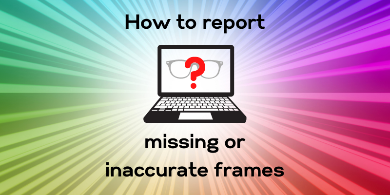 How to report missing or inaccurate frames